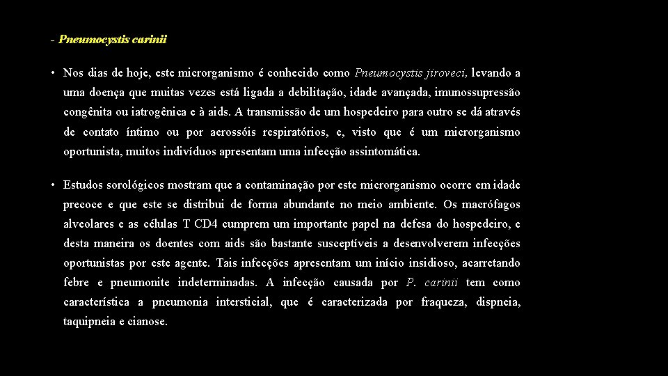 - Pneumocystis carinii • Nos dias de hoje, este microrganismo é conhecido como Pneumocystis