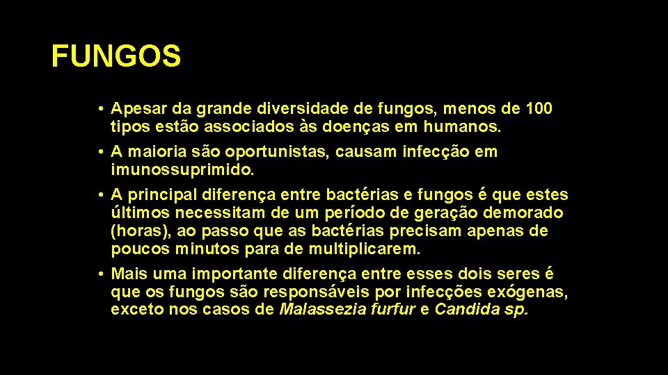 FUNGOS • Apesar da grande diversidade de fungos, menos de 100 tipos estão associados