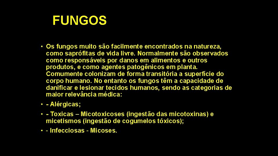 FUNGOS • Os fungos muito são facilmente encontrados na natureza, como saprófitas de vida