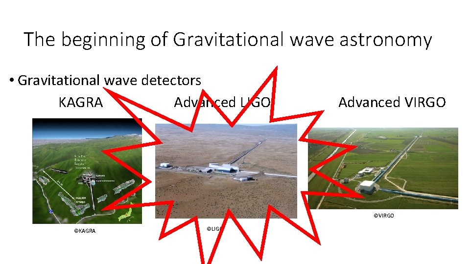 The beginning of Gravitational wave astronomy • Gravitational wave detectors KAGRA Advanced LIGO Advanced