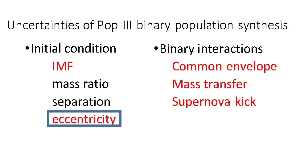 Uncertainties of Pop III binary population synthesis • Initial condition 　　　IMF 　　　mass ratio 　　　separation