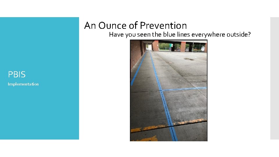 An Ounce of Prevention Have you seen the blue lines everywhere outside? PBIS Implementation