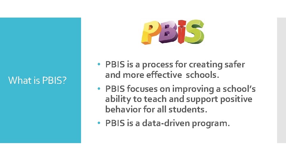 What is PBIS? • PBIS is a process for creating safer and more effective