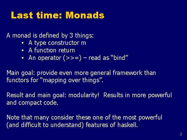 Last time: Monads A monad is defined by 3 things: • A type constructor