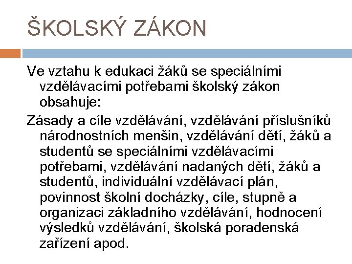 ŠKOLSKÝ ZÁKON Ve vztahu k edukaci žáků se speciálními vzdělávacími potřebami školský zákon obsahuje: