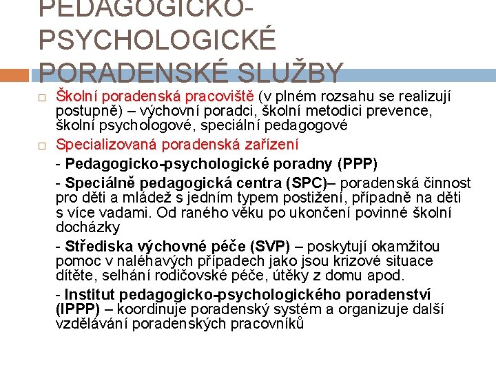 PEDAGOGICKOPSYCHOLOGICKÉ PORADENSKÉ SLUŽBY Školní poradenská pracoviště (v plném rozsahu se realizují postupně) – výchovní