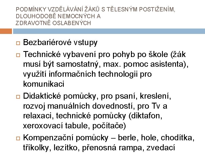 PODMÍNKY VZDĚLÁVÁNÍ ŽÁKŮ S TĚLESNÝM POSTIŽENÍM, DLOUHODOBĚ NEMOCNÝCH A ZDRAVOTNĚ OSLABENÝCH Bezbariérové vstupy Technické