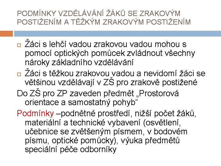 PODMÍNKY VZDĚLÁVÁNÍ ŽÁKŮ SE ZRAKOVÝM POSTIŽENÍM A TĚŽKÝM ZRAKOVÝM POSTIŽENÍM Žáci s lehčí vadou