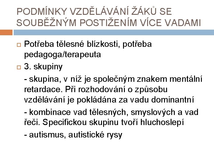 PODMÍNKY VZDĚLÁVÁNÍ ŽÁKŮ SE SOUBĚŽNÝM POSTIŽENÍM VÍCE VADAMI Potřeba tělesné blízkosti, potřeba pedagoga/terapeuta 3.