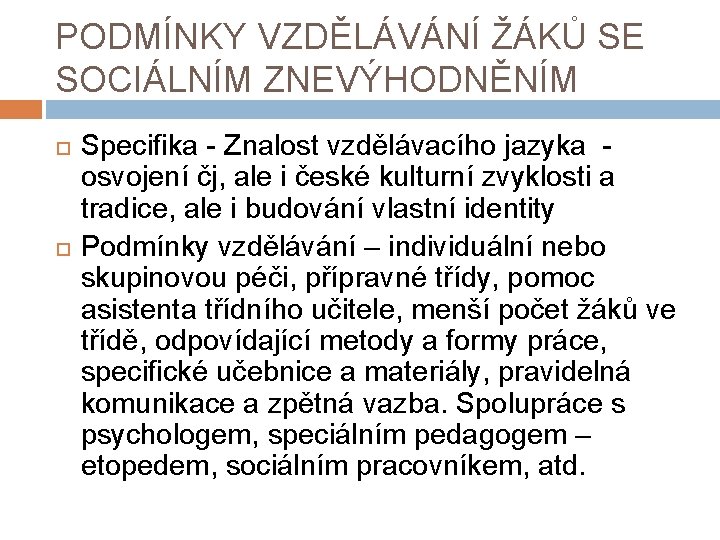 PODMÍNKY VZDĚLÁVÁNÍ ŽÁKŮ SE SOCIÁLNÍM ZNEVÝHODNĚNÍM Specifika - Znalost vzdělávacího jazyka osvojení čj, ale