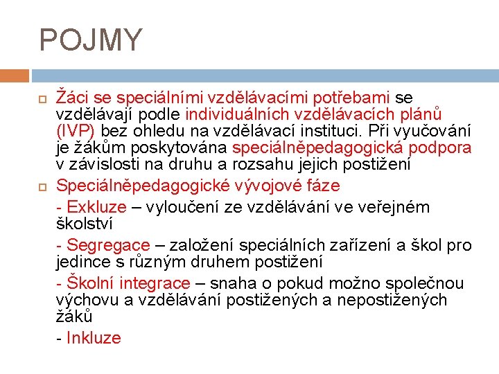 POJMY Žáci se speciálními vzdělávacími potřebami se vzdělávají podle individuálních vzdělávacích plánů (IVP) bez