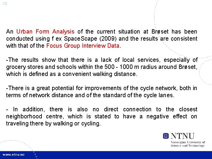 12 An Urban Form Analysis of the current situation at Brøset has been conducted