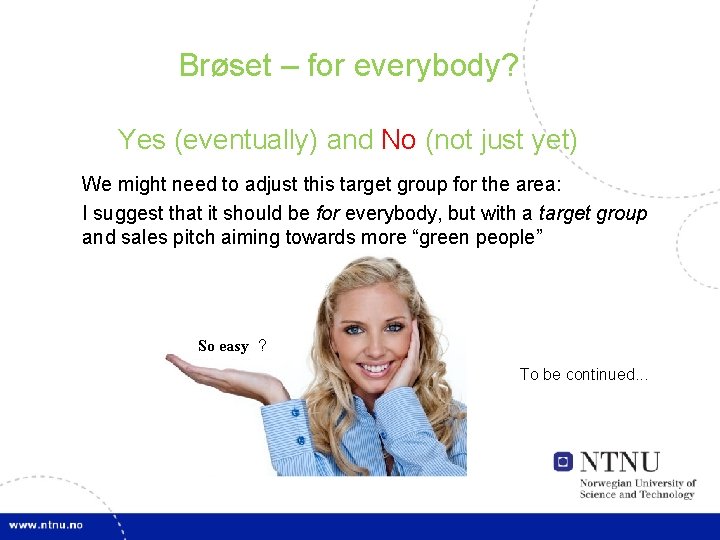 Brøset – for everybody? Yes (eventually) and No (not just yet) We might need