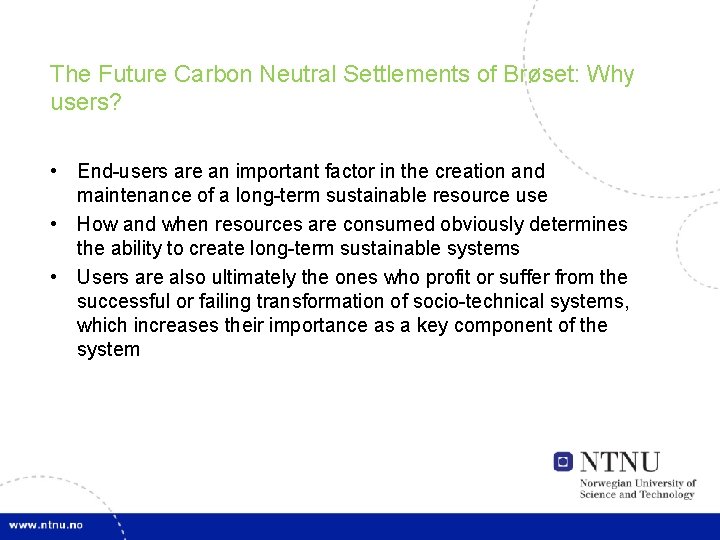 The Future Carbon Neutral Settlements of Brøset: Why users? • End-users are an important