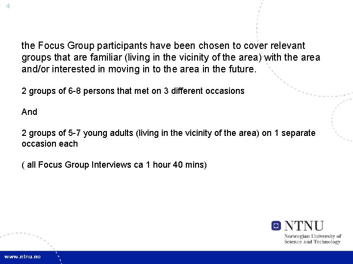 4 the Focus Group participants have been chosen to cover relevant groups that are