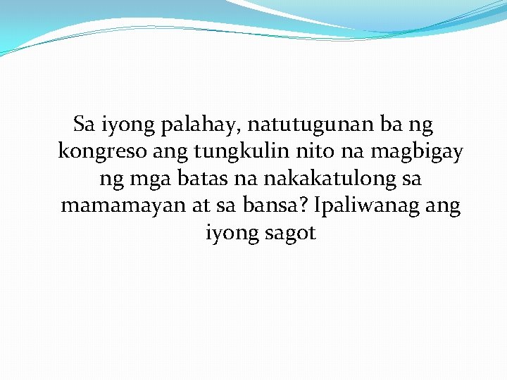 Sa iyong palahay, natutugunan ba ng kongreso ang tungkulin nito na magbigay ng mga