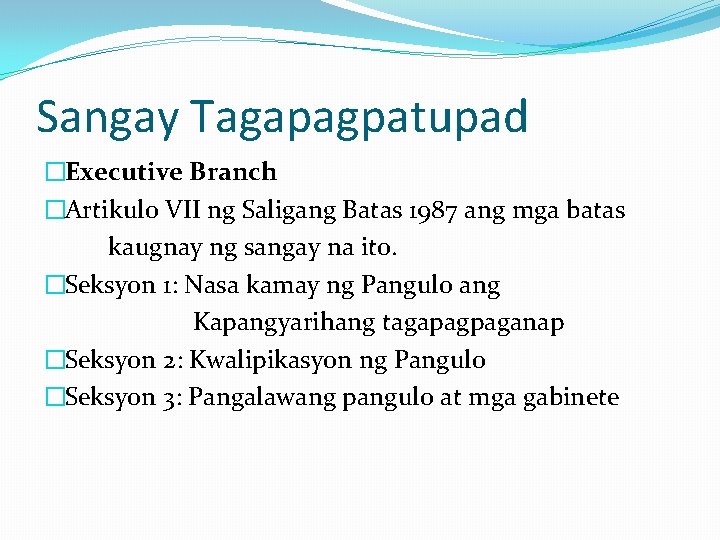 Sangay Tagapagpatupad �Executive Branch �Artikulo VII ng Saligang Batas 1987 ang mga batas kaugnay Sangay Tagapagpatupad �Executive Branch �Artikulo VII ng Saligang Batas 1987 ang mga batas kaugnay