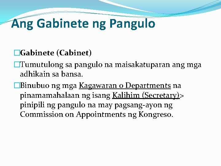 Ang Gabinete ng Pangulo �Gabinete (Cabinet) �Tumutulong sa pangulo na maisakatuparan ang mga adhikain