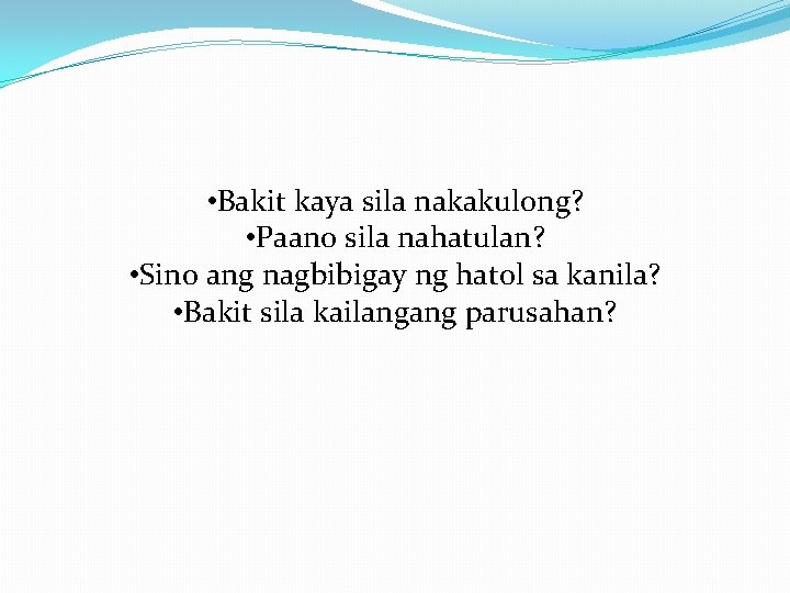 • Bakit kaya sila nakakulong? • Paano sila nahatulan? • Sino ang nagbibigay • Bakit kaya sila nakakulong? • Paano sila nahatulan? • Sino ang nagbibigay