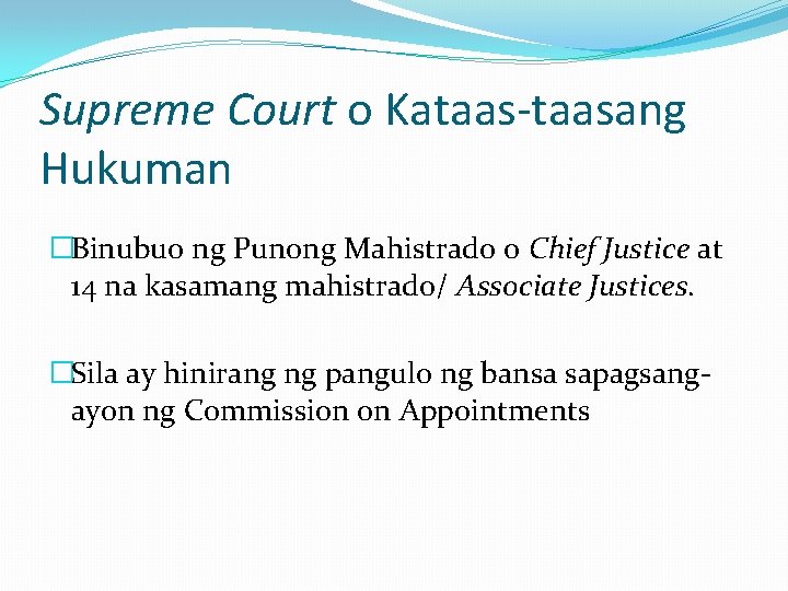 Supreme Court o Kataas-taasang Hukuman �Binubuo ng Punong Mahistrado o Chief Justice at 14