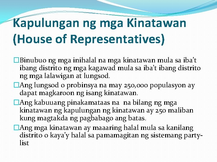 Kapulungan ng mga Kinatawan (House of Representatives) �Binubuo ng mga inihalal na mga kinatawan