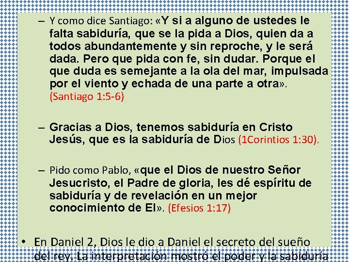– Y como dice Santiago: «Y si a alguno de ustedes le falta sabiduría,