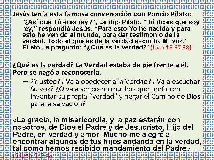 Jesús tenía esta famosa conversación con Poncio Pilato: “¿Así que Tú eres rey? ”,