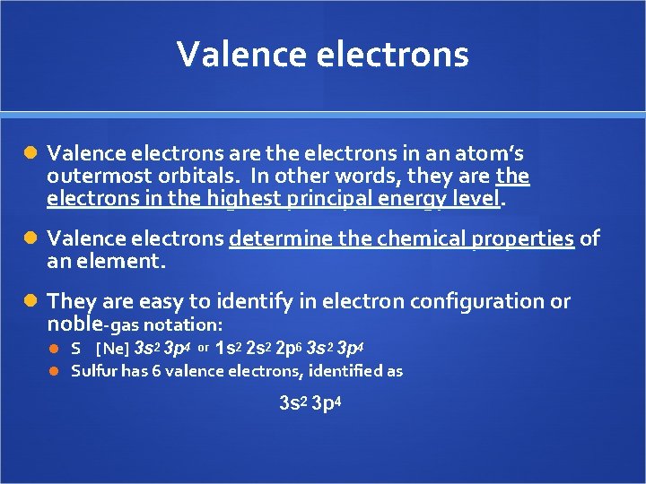 Valence electrons are the electrons in an atom’s outermost orbitals. In other words, they