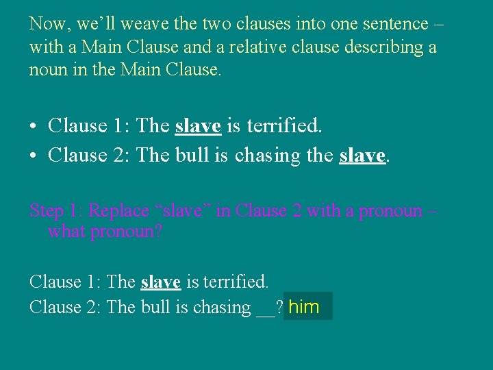 Now, we’ll weave the two clauses into one sentence – with a Main Clause