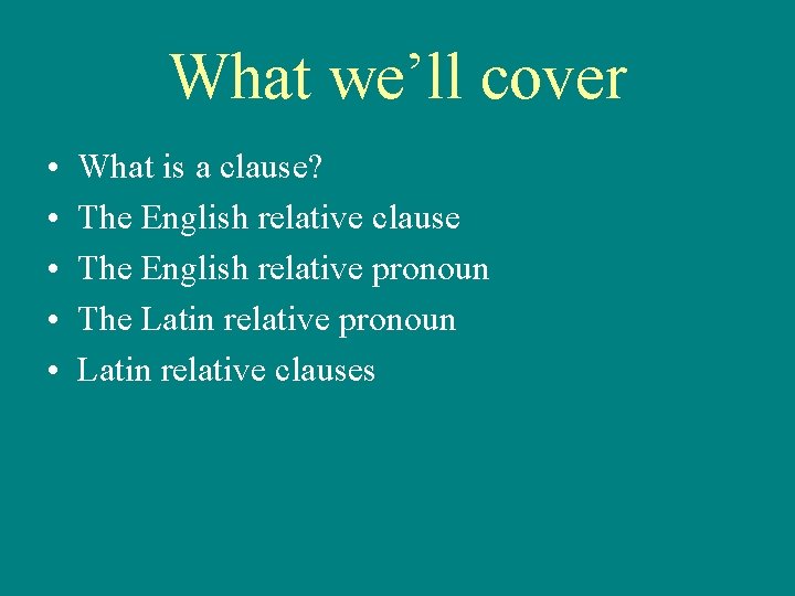 What we’ll cover • • • What is a clause? The English relative clause