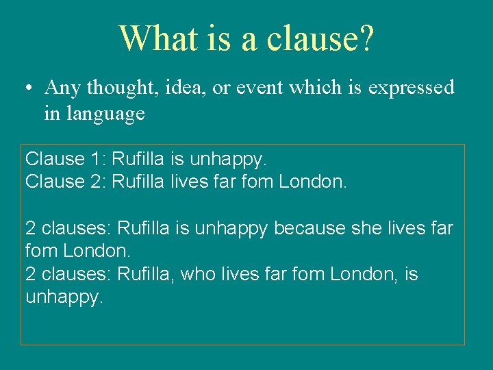 What is a clause? • Any thought, idea, or event which is expressed in