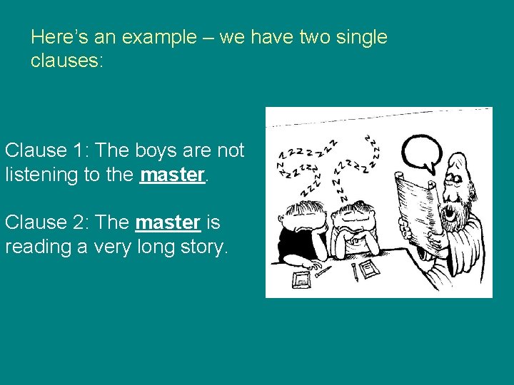 Here’s an example – we have two single clauses: Clause 1: The boys are
