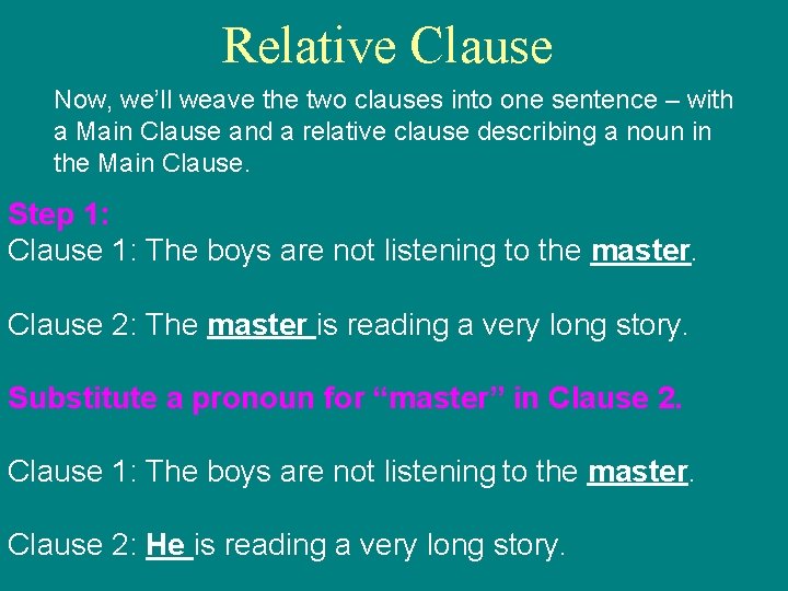 Relative Clause Now, we’ll weave the two clauses into one sentence – with a