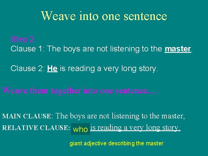 Weave into one sentence Step 2: Clause 1: The boys are not listening to