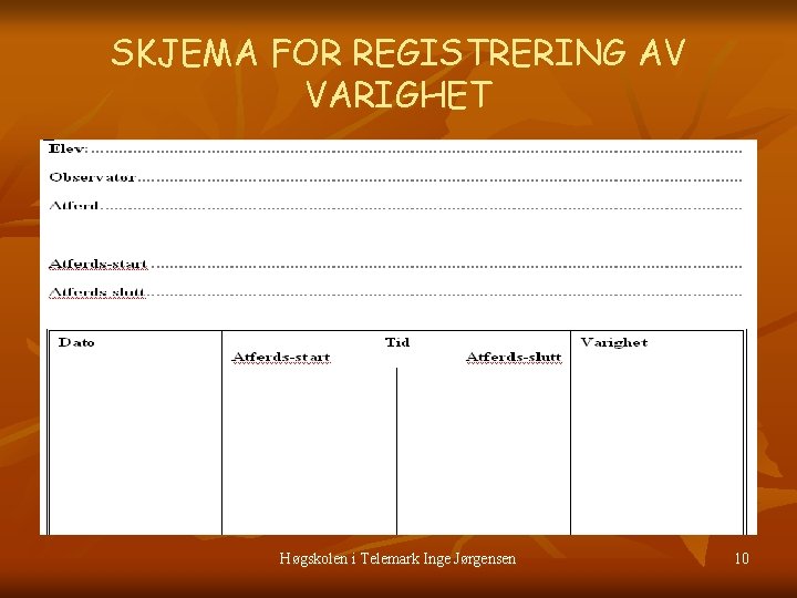 SKJEMA FOR REGISTRERING AV VARIGHET Høgskolen i Telemark Inge Jørgensen 10 