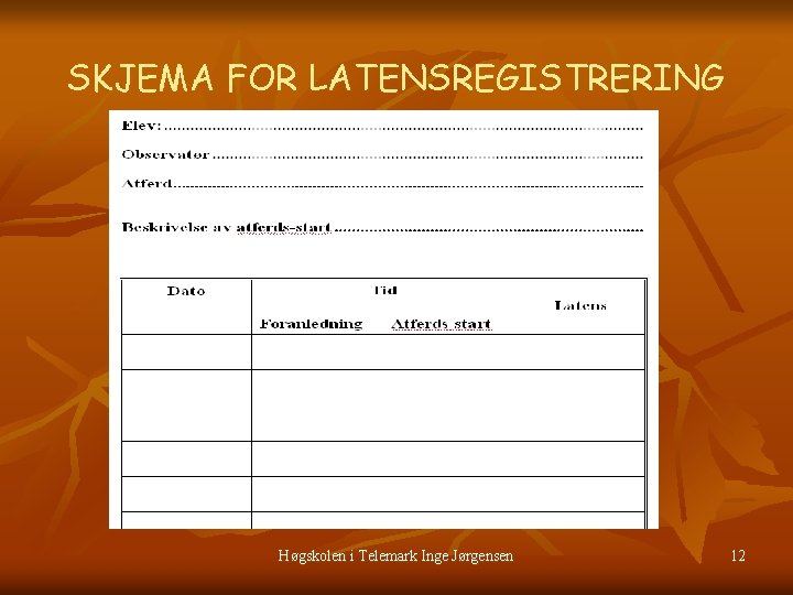 SKJEMA FOR LATENSREGISTRERING Høgskolen i Telemark Inge Jørgensen 12 