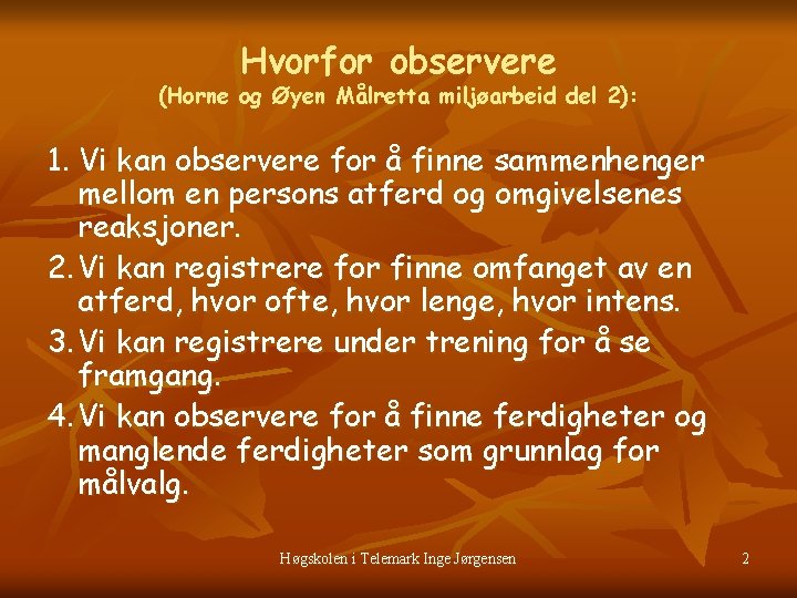 Hvorfor observere (Horne og Øyen Målretta miljøarbeid del 2): 1. Vi kan observere for