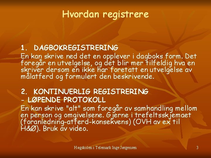 Hvordan registrere 1. DAGBOKREGISTRERING En kan skrive ned det en opplever i dagboks form.