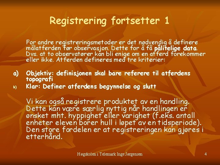 Registrering fortsetter 1 For andre registreringsmetoder er det nødvendig å definere målatferden før observasjon.