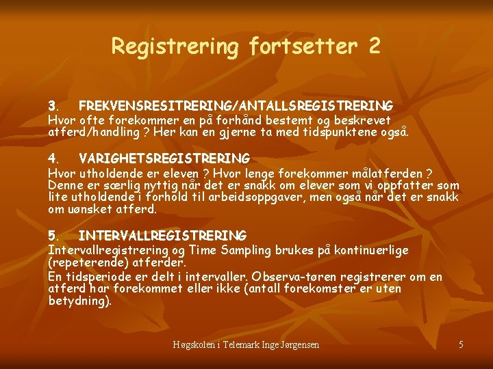 Registrering fortsetter 2 3. FREKVENSRESITRERING/ANTALLSREGISTRERING Hvor ofte forekommer en på forhånd bestemt og beskrevet