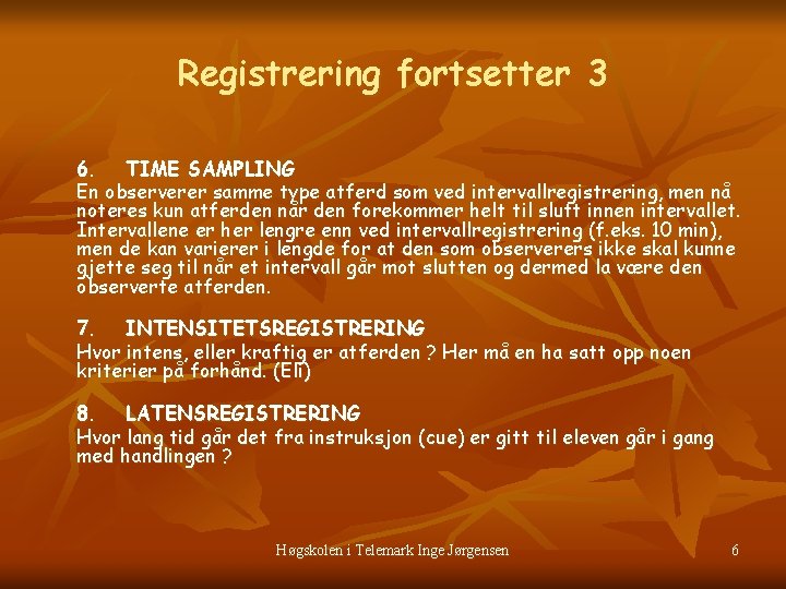 Registrering fortsetter 3 6. TIME SAMPLING En observerer samme type atferd som ved intervallregistrering,