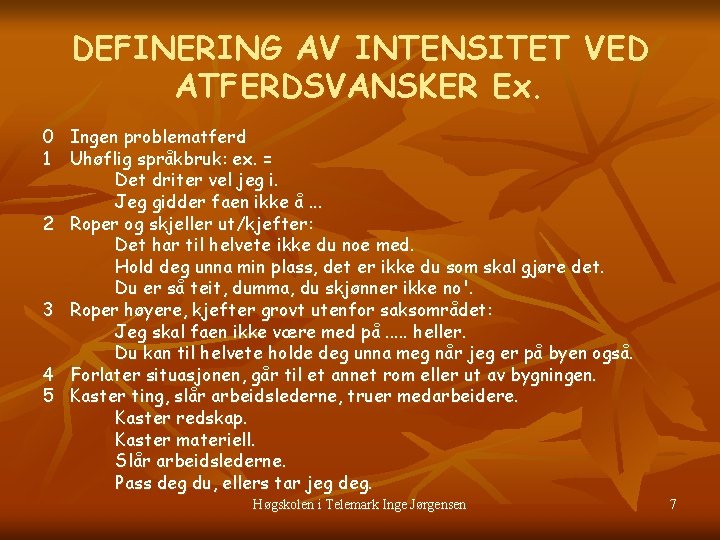 DEFINERING AV INTENSITET VED ATFERDSVANSKER Ex. 0 Ingen problematferd 1 Uhøflig språkbruk: ex. =