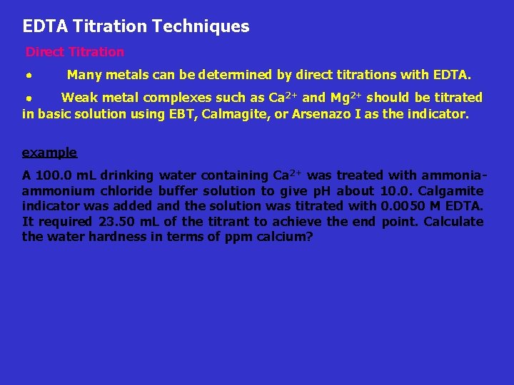 EDTA Titration Techniques Direct Titration Many metals can be determined by direct titrations with