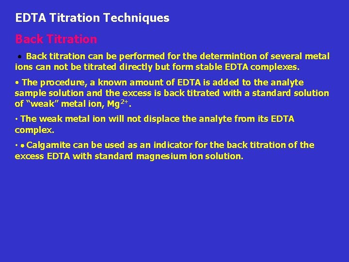 EDTA Titration Techniques Back Titration Back titration can be performed for the determintion of