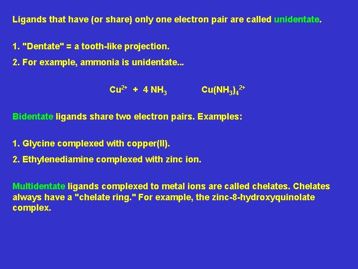 Ligands that have (or share) only one electron pair are called unidentate. 1. "Dentate"