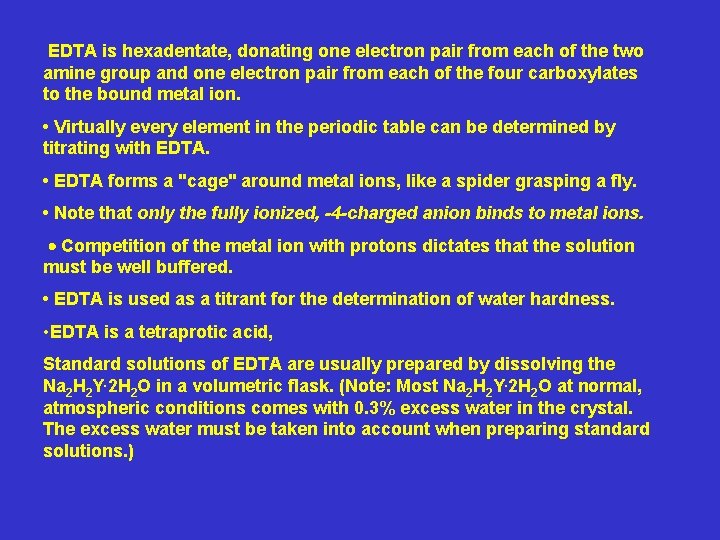  EDTA is hexadentate, donating one electron pair from each of the two amine