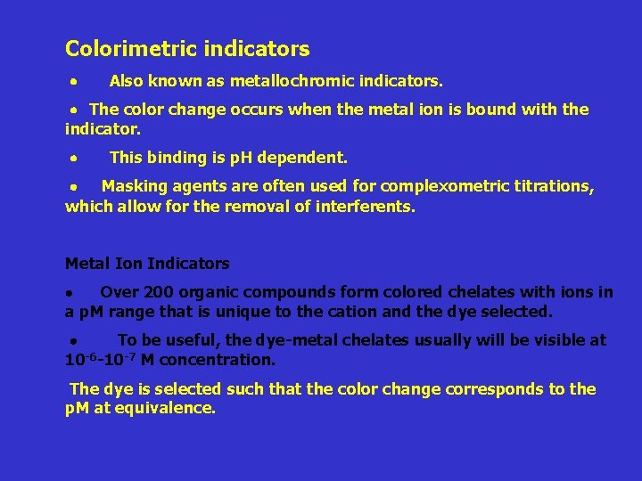 Colorimetric indicators Also known as metallochromic indicators. The color change occurs when the metal