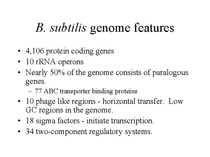 B. subtilis genome features • 4, 106 protein coding genes • 10 r. RNA