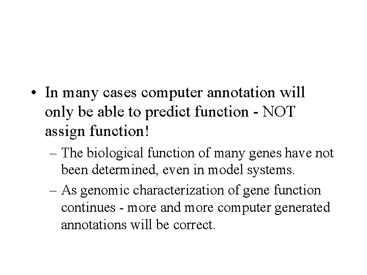  • In many cases computer annotation will only be able to predict function
