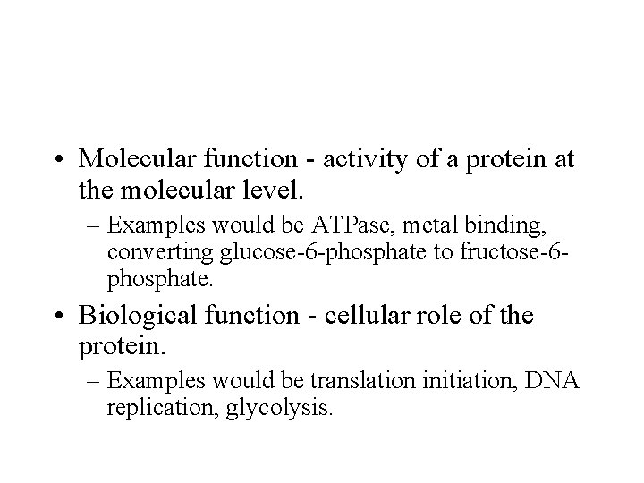  • Molecular function - activity of a protein at the molecular level. –